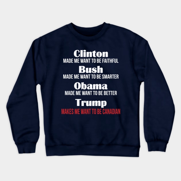 Trump Makes Me Want To Be Canadian Crewneck Sweatshirt by guffyycrawll